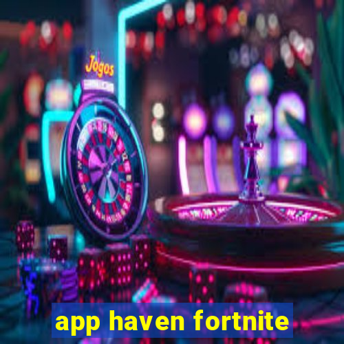 app haven fortnite